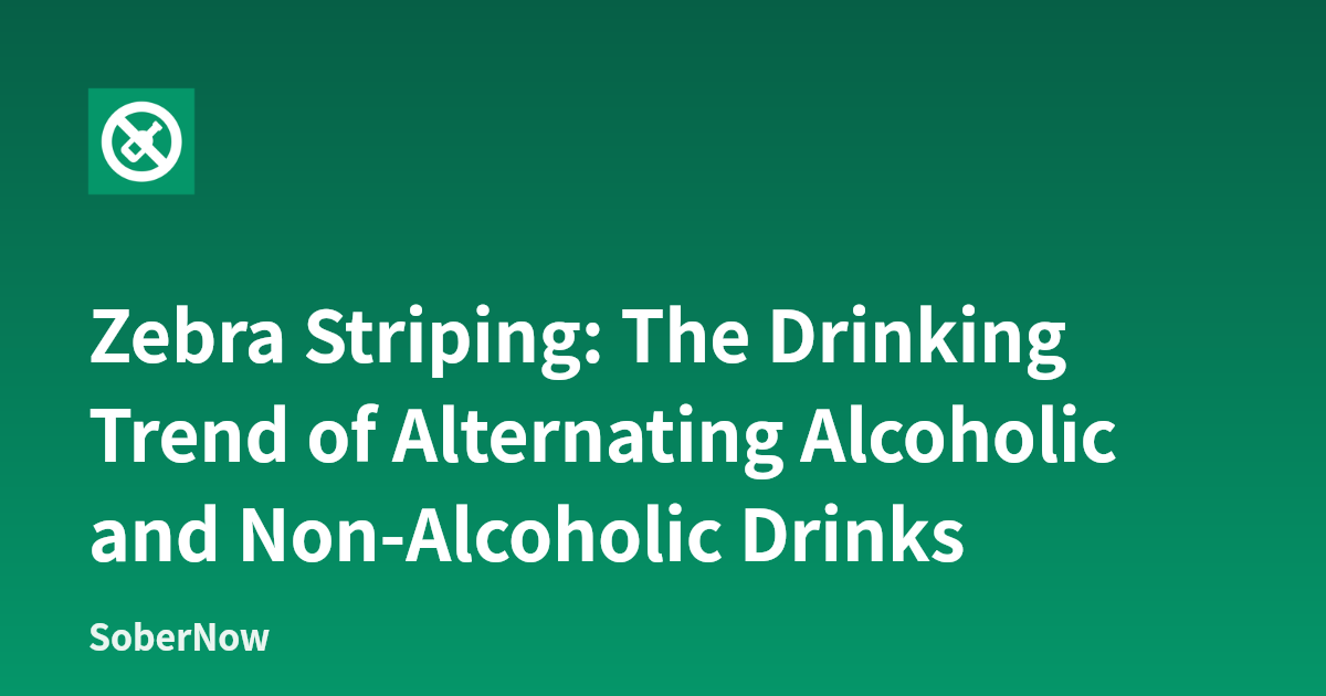Zebra Striping: The Drinking Trend of Alternating Alcoholic and Non ...
